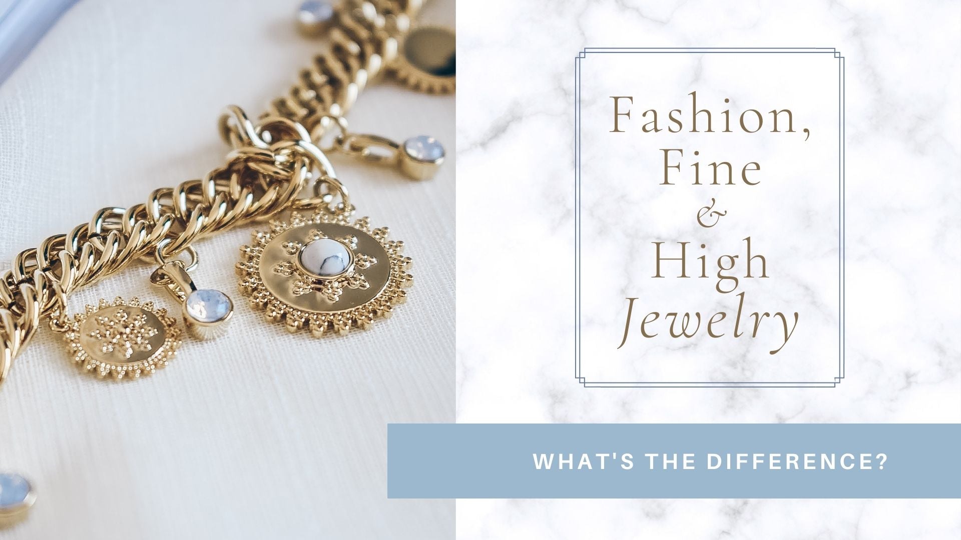 What is fine jewelry? Fine vs. Fashion jewelry: what is the difference